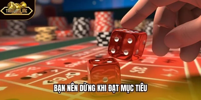Bạn nên dừng khi đạt mục tiêu