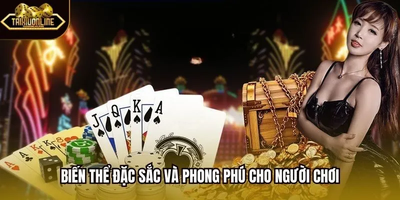 Biến thể đặc sắc và phong phú cho người chơi