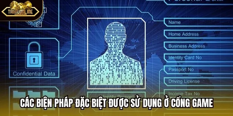 Các biện pháp đặc biệt được sử dụng ở cổng game