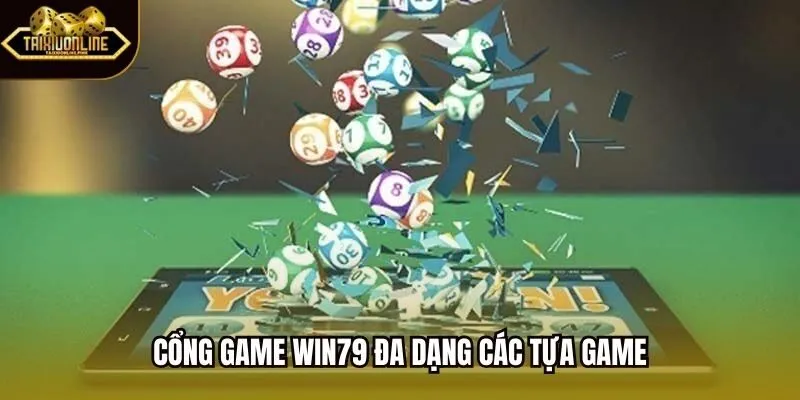 Cổng game win79 đa dạng các tựa game