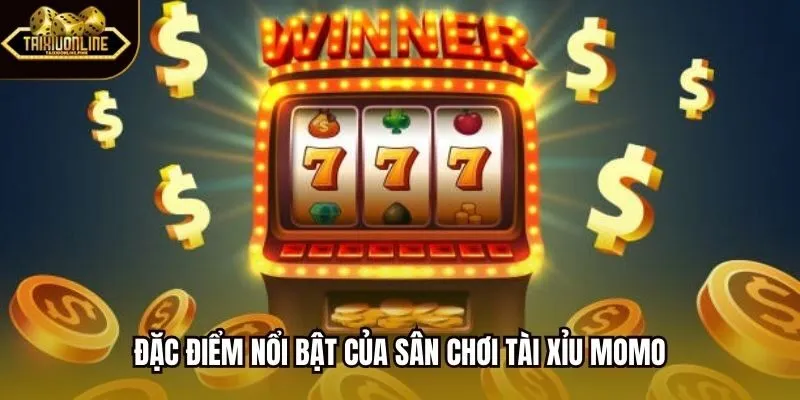 Đặc điểm nổi bật của sân chơi Tài Xỉu MoMo