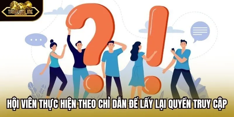 Hội viên thực hiện theo chỉ dẫn để lấy lại quyền truy cập