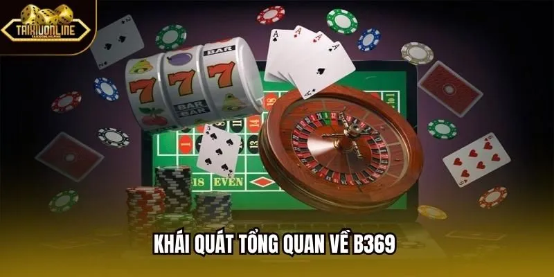 Khái quát tổng quan về B369 