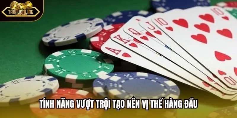 Tính năng vượt trội tạo nên vị thế hàng đầu