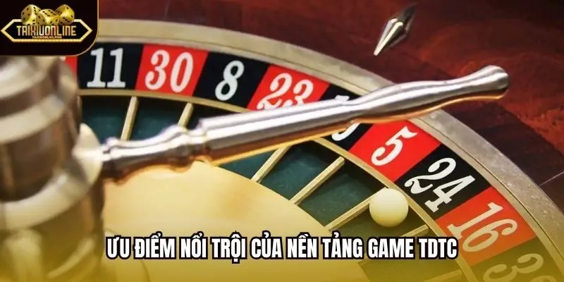Ưu điểm nổi trội của nền tảng game TDTC